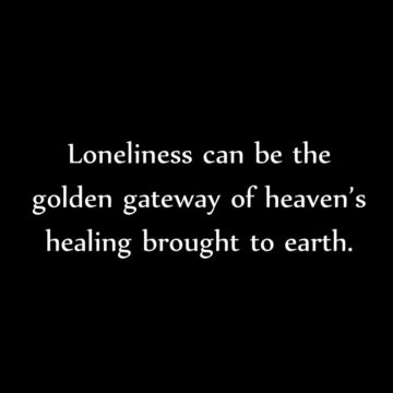 A quote about loneliness and the golden gateway.